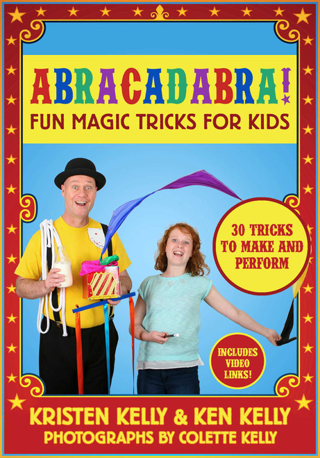 Abracadabra! (Fun Magic Tricks for Kids - 30 tricks to make and perform (includes video links)) by Kristen Kelly, Ken Kelly, Colette Kelly, 9781510702967