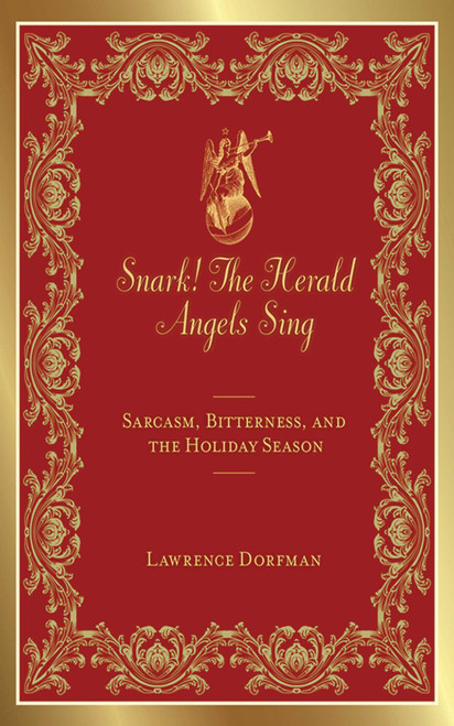 Snark! The Herald Angels Sing (Sarcasm, Bitterness and  the Holiday Season) by Lawrence Dorfman, 9781616084226