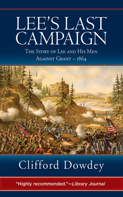 Lee's Last Campaign (The Story of Lee and His Men Against Grant-1864) by Clifford Dowdey, 9781616084110