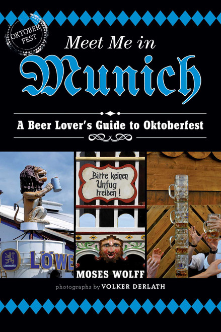 Meet Me in Munich (A Beer Lover's Guide to Oktoberfest) by Moses Wolff, 9781626362581