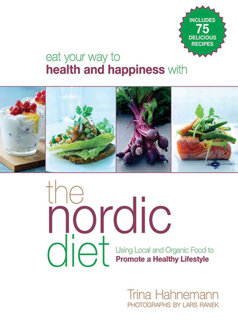 The Nordic Diet (Using Local and Organic Food to Promote a Healthy Lifestyle) by Trina Hahnemann, Lars Ranek, 9781616081898