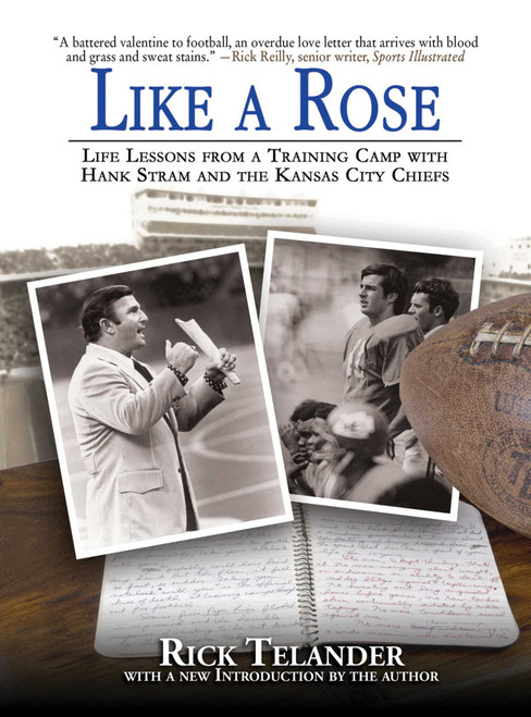 Like a Rose (Life Lessons from a Training Camp with Hank Stram and the Kansas City Chiefs) by Rick Telander, 9781613212127