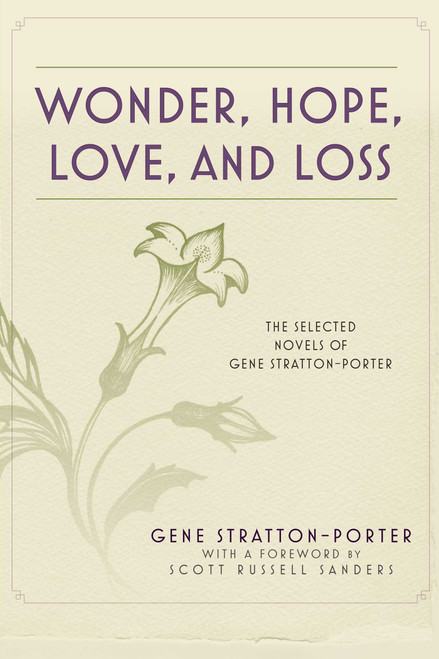 Wonder, Hope, Love, and Loss (The Selected Novels of Gene Stratton-Porter) by Gene Stratton-Porter, Scott Russell Sanders, 9781632203205