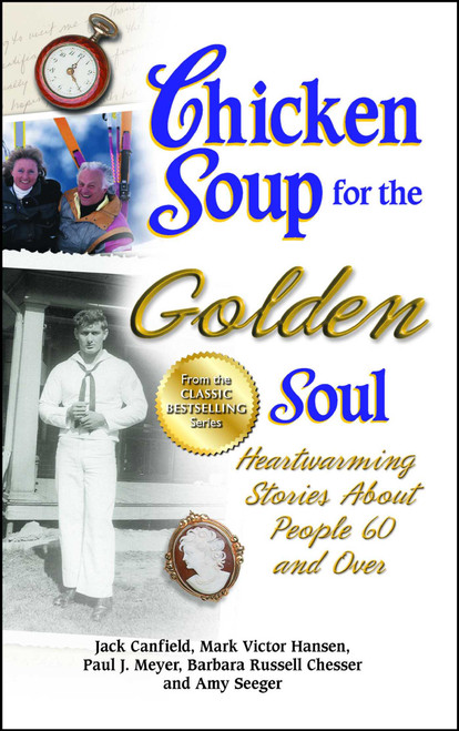 Chicken Soup for the Golden Soul (Heartwarming Stories About People 60 and Over) by Jack Canfield, Mark Victor Hansen, Paul J. Meyer, 9781623610883