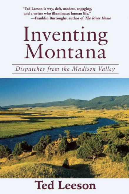 Inventing Montana (Dispatches from the Madison Valley) - 9781632204868 by Ted Leeson, 9781632204868