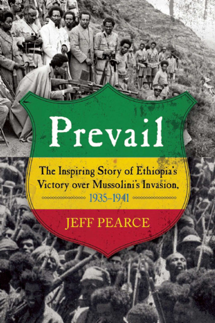 Prevail (The Inspiring Story of Ethiopia's Victory over Mussolini's Invasion, 1935-?1941) by Jeff Pearce, Richard Pankhurst, 9781629145280