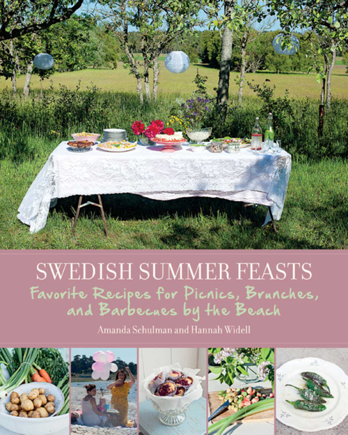 Swedish Summer Feasts (Favorite Recipes for Picnics, Brunches, and Barbecues by the Beach) by Amanda Schulman, Hannah Widell, 9781629146607