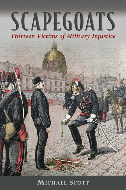Scapegoats (Thirteen Victims of Military Injustice) by Michael Scott, Magnus Linklater, 9781632204820