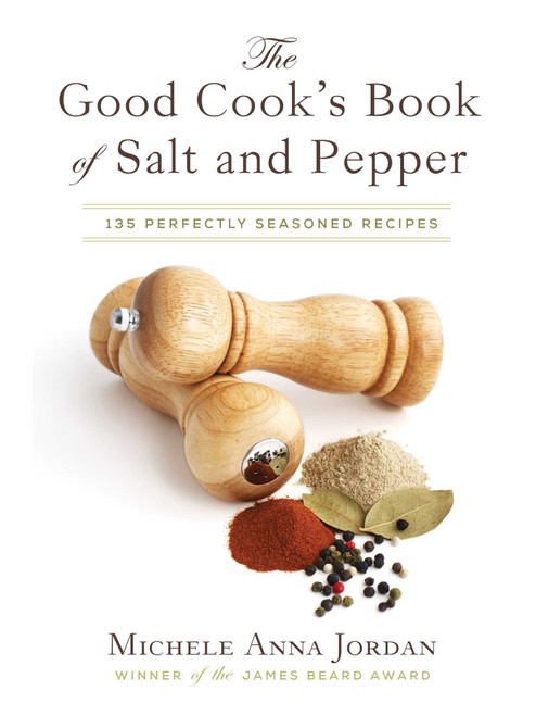 The Good Cook's Book of Salt and Pepper (Achieving Seasoned Delight, with more than 150 recipes) by Michele Anna Jordan, Liza Gershman, 9781629145761