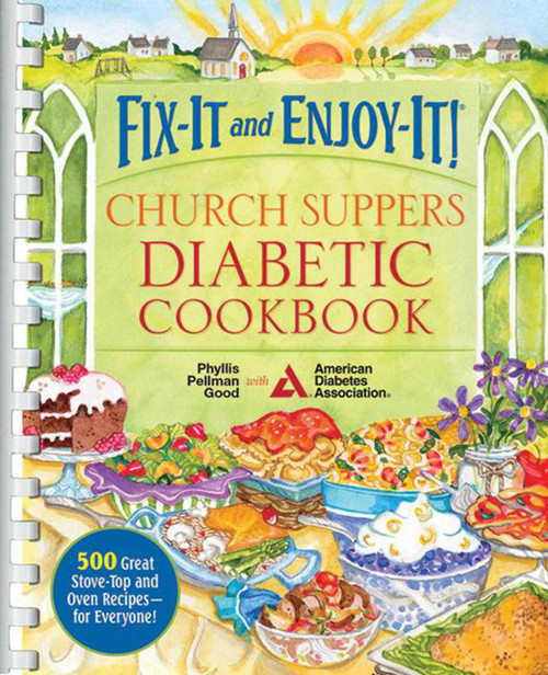 Fix-It and Enjoy-It! Church Suppers Diabetic Cookbook (500 Great Stove-Top And Oven Recipes-- For Everyone!) by Phyllis Good, 9781561487912