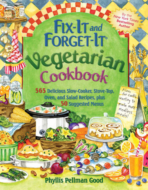 Fix-It and Forget-It Vegetarian Cookbook (565 Delicious Slow-Cooker, Stove-Top, Oven, And Salad Recipes, Plus 50 Suggested Menus) - 9781561487530 by Phyllis Good, 9781561487530