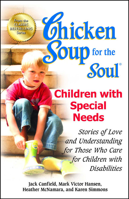 Chicken Soup for the Soul: Children with Special Needs (Stories of Love and Understanding for Those Who Care for Children with Disabilities) by Jack Canfield, Mark Victor Hansen, Heather McNamara, 9781623610616