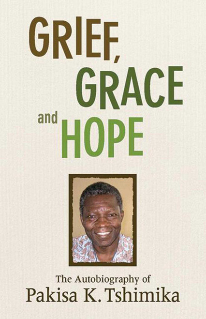 Grief, Grace and Hope (The Autobiography Of Pakisha K. Tshimika) by Pakisha Tshimika, 9781561486526