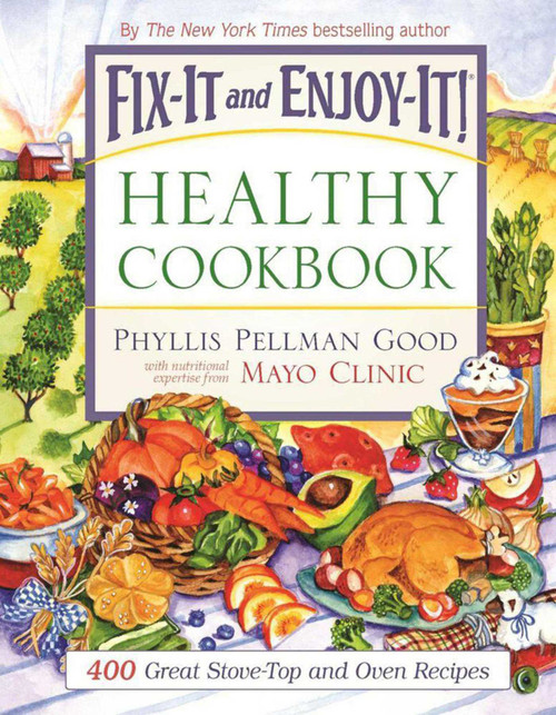 Fix-It and Enjoy-It Healthy Cookbook (400 Great Stove-Top And Oven Recipes) by Phyllis Good, 9781561486434