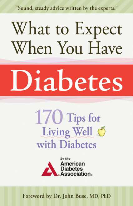 What to Expect When You Have Diabetes (170 Tips For Living Well With Diabetes) by American Diabetes Association, 9781561486304