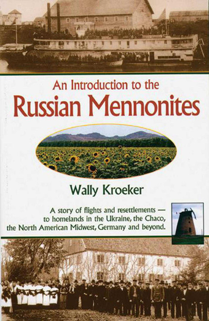 Introduction to Russian Mennonites (A Story Of Flights And Resettlements-- To Homelands In The Ukraine, The Chaco, T) by Wally Kroeker, 9781561483914