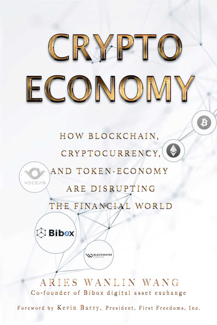 Crypto Economy (How Blockchain, Cryptocurrency, and Token-Economy Are Disrupting the Financial World) by Aries Wanlin Wang, 9781510744820