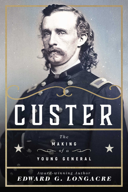 Custer (The Making of a Young General) by Edward G. Longacre, 9781510733190