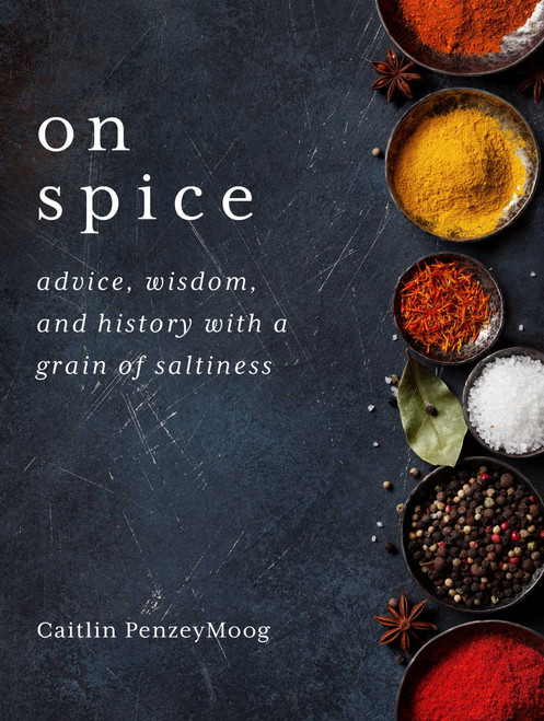 On Spice (Advice, Wisdom, and History with a Grain of Saltiness) by Caitlin PenzeyMoog, 9781510735255