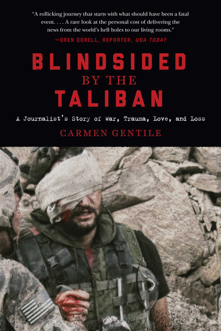 Blindsided by the Taliban (A Journalist's Story of War, Trauma, Love, and Loss) by Carmen Gentile, 9781510729681