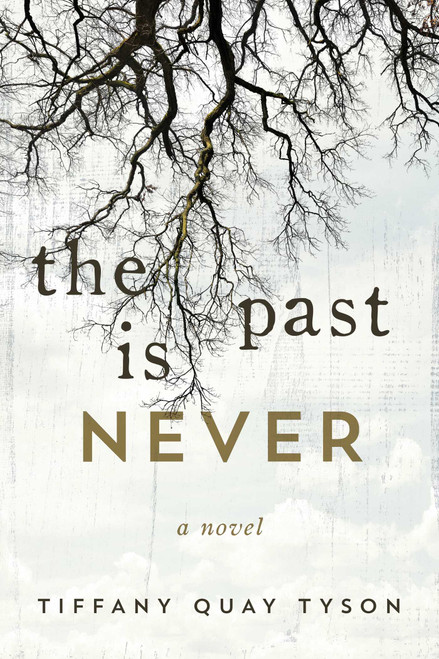 The Past Is Never (A Novel) by Tiffany Quay Tyson, 9781510726826