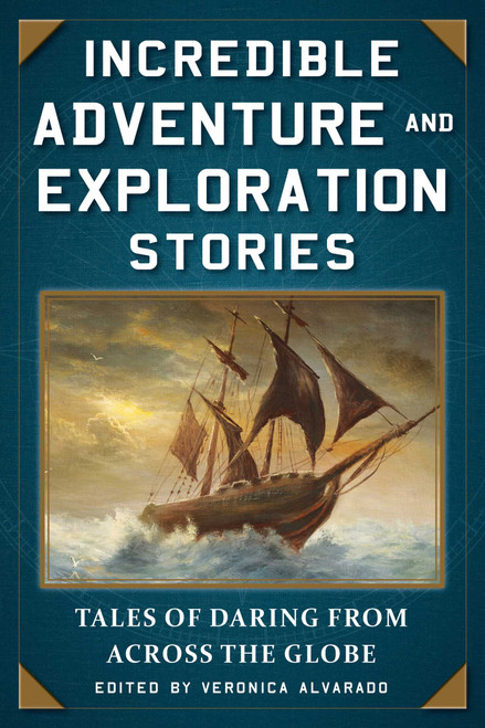 Incredible Adventure and Exploration Stories (Tales of Daring from across the Globe) by Veronica Alvarado, 9781510732230