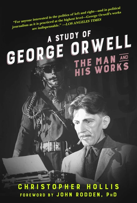A Study of George Orwell (The Man and His Works) by Christopher Hollis, John Rodden, 9781631582233