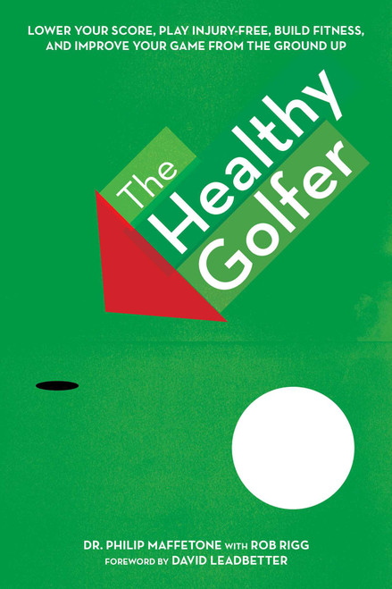 The Healthy Golfer (Lower Your Score, Reduce Pain, Build Fitness, and Improve Your Game with Better Body Economy) by Philip Maffetone, David Leadbetter, 9781632204998