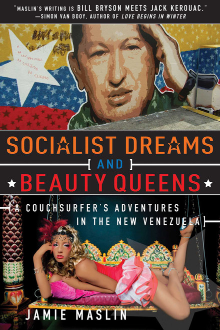 Socialist Dreams and Beauty Queens (A Couchsurfer?s Adventures in the New Venezuela) by Jamie Maslin, 9781628737202