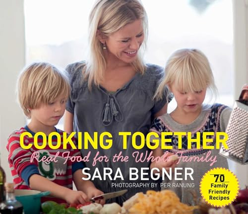 Cooking Together (Real Food for the Whole Family) by Sara Begner, 9781632204509