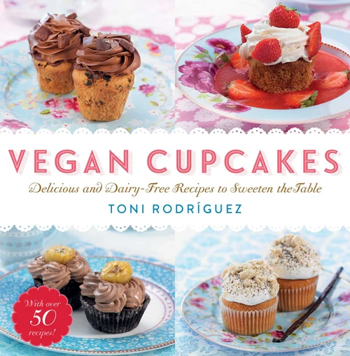 Vegan Cupcakes (Delicious and Dairy-Free Recipes to Sweeten the Table) by Toni Rodríguez, 9781634503457