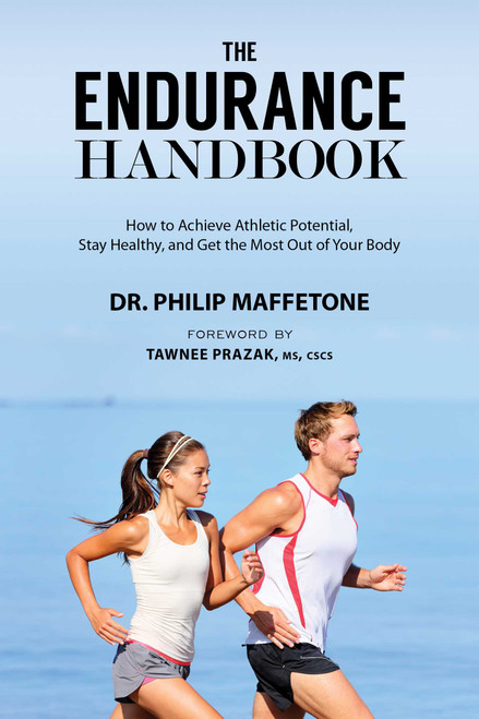 The Endurance Handbook (How to Achieve Athletic Potential, Stay Healthy, and Get the Most Out of Your Body) by Philip Maffetone, Tawnee Prazak, 9781632204981