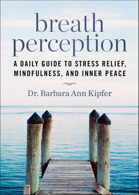 Breath Perception (A Daily Guide to Stress Relief, Mindfulness, and Inner Peace) by Barbara Ann Kipfer, 9781629143682