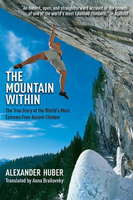 The Mountain Within (The True Story of the World?s Most Extreme Free-Ascent Climber) by Alexander Huber, Anna Brailovsky, 9781628737165