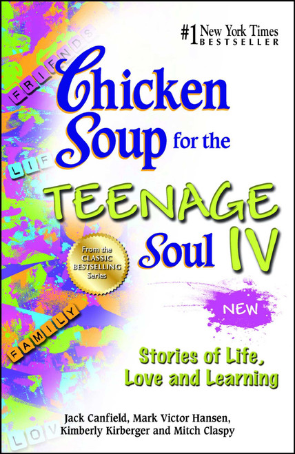 Chicken Soup for the Teenage Soul IV (Stories of Life, Love and Learning) by Jack Canfield, Mark Victor Hansen, Kimberly Kirberger, 9781623610234