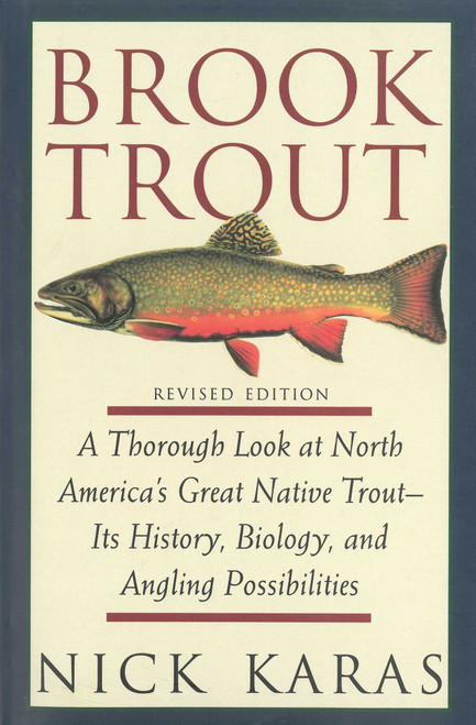 Brook Trout (A Thorough Look at North America's Great Native Trout- Its History, Biology, and Angling Possibilities) by Nick Karas, James R. Babb, 9781634503020