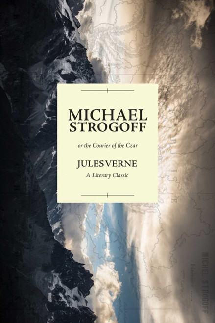 Michael Strogoff; or the Courier of the Czar (A Literary Classic) by Jules Verne, 9781632206299