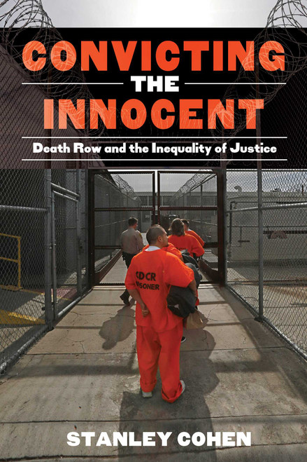 Convicting the Innocent (Death Row and America's Broken System of Justice) by Stanley Cohen, 9781632206466