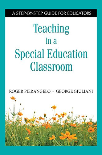 Teaching in a Special Education Classroom (A Step-by-Step Guide for Educators) by Roger Pierangelo, George Giuliani, 9781634507189