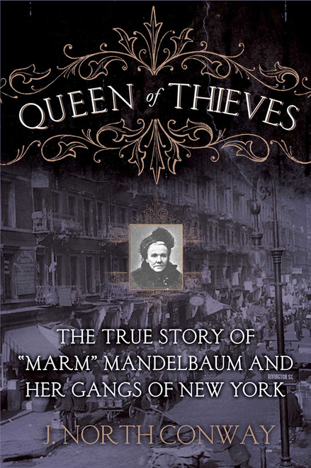 Queen of Thieves (The True Story of "Marm" Mandelbaum and Her Gangs of New York) by J. North Conway, 9781629144351