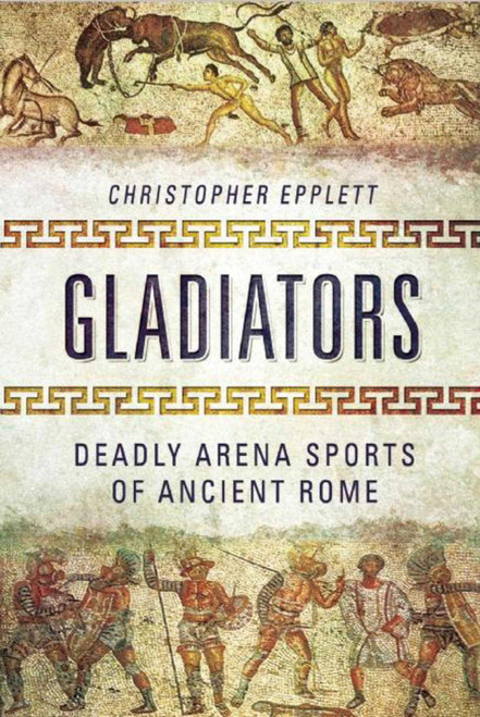 Gladiators (Deadly Arena Sports of Ancient Rome) by Christopher Epplett, 9781632205100