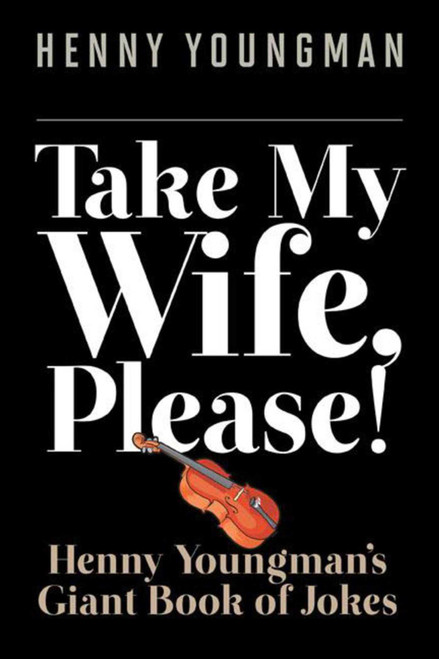 Take My Wife, Please! (Henny Youngman?s Giant Book of Jokes) by Henny Youngman, Sheila Greenwald, Fred Hausman, 9781628736588