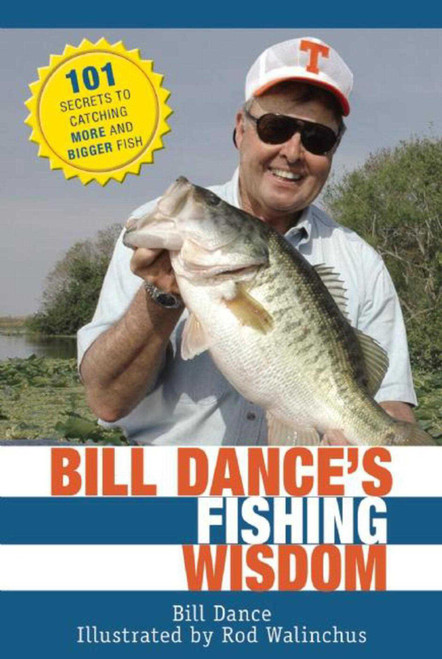 Bill Dance's Fishing Wisdom (101 Secrets to Catching More and Bigger Fish) by Bill Dance, Rod Walinchus, 9781632205155