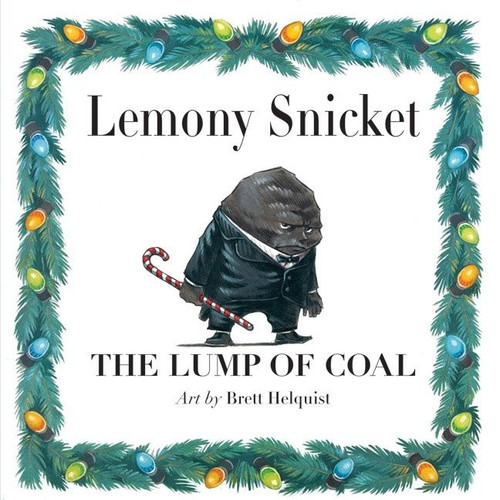 The Lump of Coal (A Christmas Holiday Book for Kids) by Lemony Snicket, Brett Helquist, 9780061574283