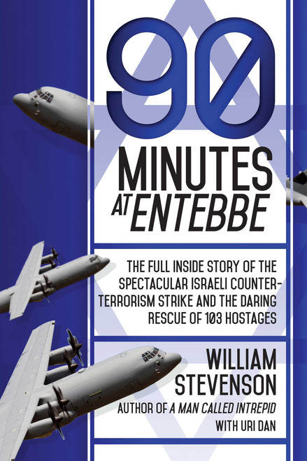 90 Minutes at Entebbe (The Full Inside Story of the Spectacular Israeli Counterterrorism Strike and the Daring Rescue of 103 Hostages) - 9781629144429 by William Stevenson, Uri Dan, 9781629144429