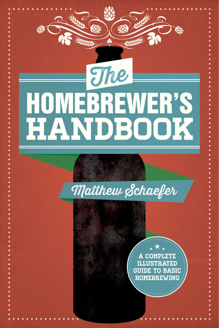 The Homebrewer's Handbook (An Illustrated Beginner?s Guide) by Matthew Schaefer, 9781629146737