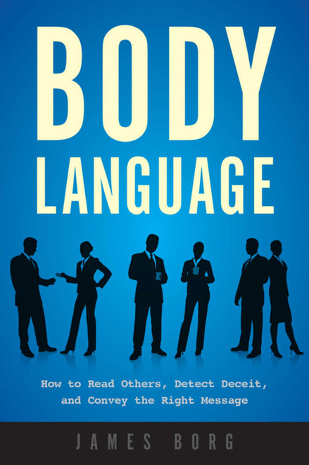 Body Language (How to Read Others, Detect Deceit, and Convey the Right Message) - 9781510734432 by James Borg, 9781510734432