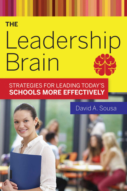 The Leadership Brain (Strategies for Leading Today?s Schools More Effectively) by David A. Sousa, 9781632206831