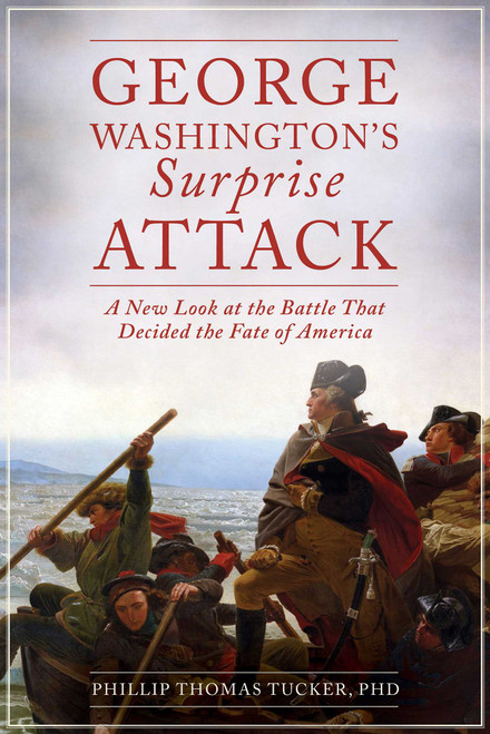 George Washington's Surprise Attack (A New Look at the Battle That Decided the Fate of America) - 9781628736526 by Phillip Thomas Tucker, 9781628736526