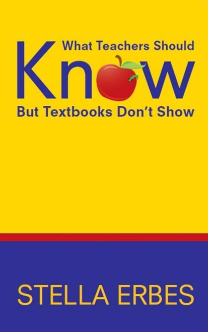 What Teachers Should Know But Textbooks Don't Show by Stella Erbes, 9781634507240